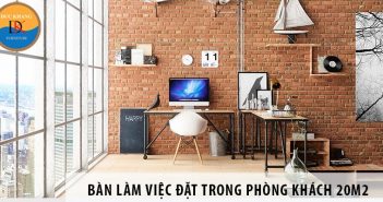 Cách chọn bàn làm việc đặt trong phòng khách diện tích 20m2 Cách chọn bàn làm việc đặt trong phòng khách diện tích 20m2