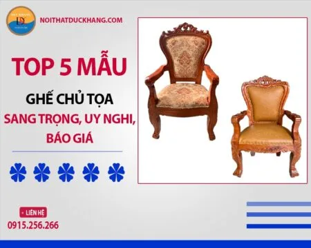 Top 5 mẫu ghế chủ tọa sang trọng, uy nghi, báo giá 2025