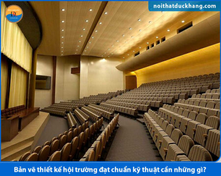 Bản vẽ thiết kế hội trường đạt chuẩn kỹ thuật cần những gì?