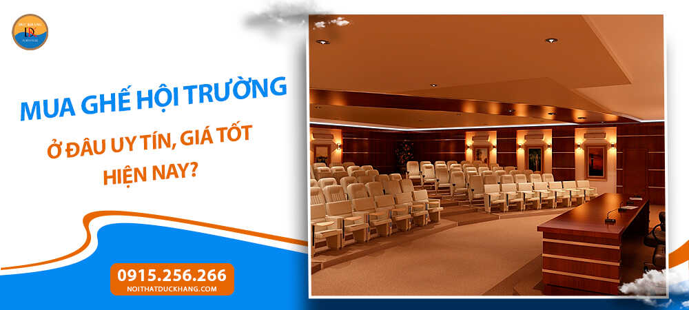 Mua ghế hội trường ở đâu uy tín, giá tốt hiện nay? Mua ghế hội trường ở đâu uy tín, giá tốt hiện nay?
