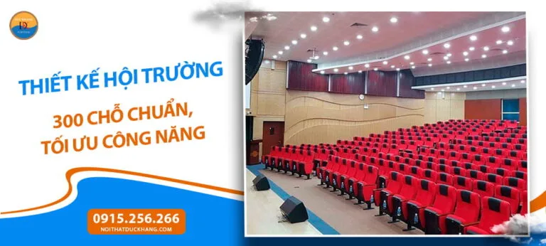 Thiết kế hội trường 300 chỗ chuẩn, tối ưu công năng
