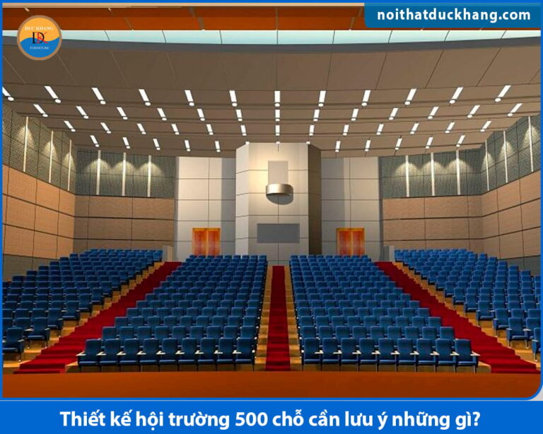 Thiết kế hội trường 500 chỗ cần lưu ý những gì?