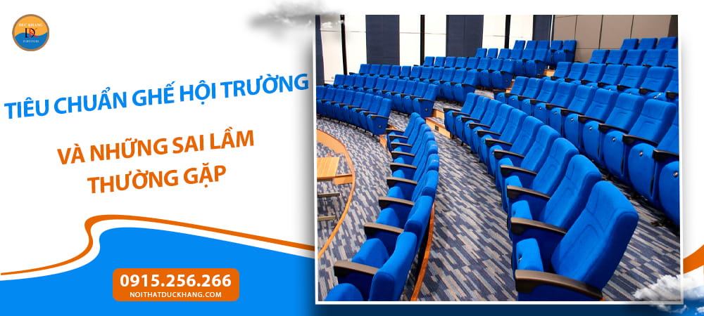 Tiêu chuẩn ghế hội trường và những sai lầm thường gặp