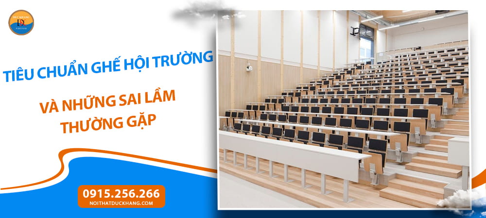 Tiêu chuẩn ghế hội trường và những sai lầm thường gặp