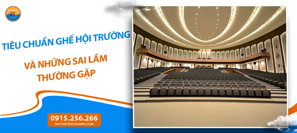 Tiêu chuẩn ghế hội trường và những sai lầm thường gặp