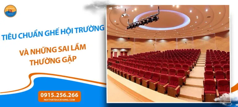 Tiêu chuẩn ghế hội trường và những sai lầm thường gặp