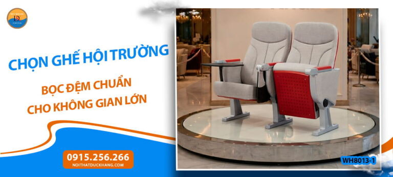 Chọn ghế hội trường bọc đệm chuẩn cho không gian lớn